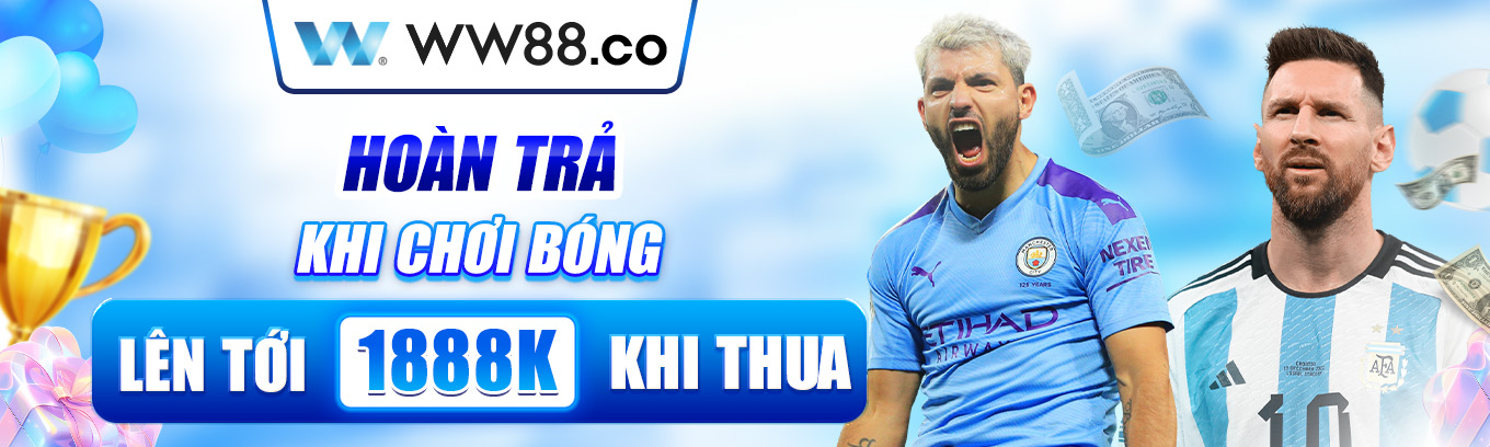 hoàn trả khi chơi bóng lên tới 1888k khi thua